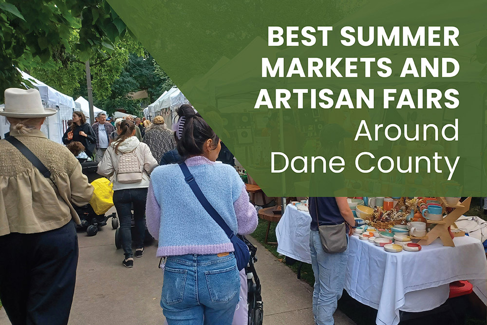 Best Summer Markets and Artisan Fairs Around Dane County | Stark Company Realtors